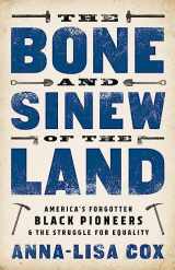 9781610398107-1610398106-The Bone and Sinew of the Land: America's Forgotten Black Pioneers and the Struggle for Equality