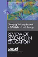 9781544389769-1544389760-Review of Research in Education: Changing Teaching Practice in P-20 Educational Settings