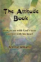9780473208653-0473208652-The Attitude Book -- How to see with God's eyes and feel with His heart