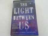 9780812998382-0812998383-The Light Between Us: Stories from Heaven. Lessons for the Living.