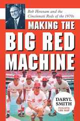 9780786439805-0786439807-Making the Big Red Machine: Bob Howsam and the Cincinnati Reds of the 1970s