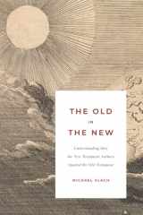 9781934952672-1934952672-The Old in the New: Understanding How the New Testament Authors Quoted the Old Testament