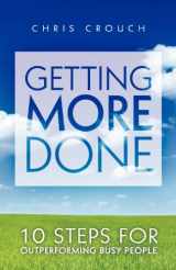 9780975868065-0975868063-Getting More Done: 10 Steps for Outperforming Busy People