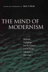 9780804745772-0804745773-The Mind of Modernism: Medicine, Psychology, and the Cultural Arts in Europe and America, 1880-1940 (Cultural Sitings)