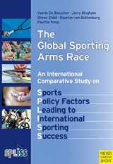 9781841262284-1841262285-The Global Sporting Arms Race: An International Comparative Study on Sports Policy Factors Leading to Internatonal Sporting Success