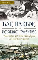 9781540209207-1540209202-Bar Harbor in the Roaring Twenties: From Village Life to the High Life on Mount Desert Island