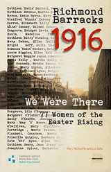 9781907002328-1907002324-Richmond Barracks 1916: We Were There: 77 Women of the Easter Rising (Decade of Commemorations Publications)