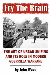 9780971413399-0971413398-Fry The Brain: The Art of Urban Sniping and its Role in Modern Guerrilla Warfare