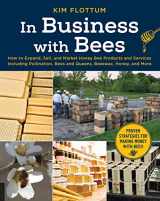 9781631594595-1631594591-In Business with Bees: How to Expand, Sell, and Market Honeybee Products and Services Including Pollination, Bees and Queens, Beeswax, Honey, and More