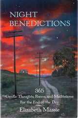 9780692333235-0692333231-Night Benedictions: 365 Gentle Thoughts, Poems, and Meditations For the End of t