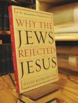 9780385510219-0385510217-Why the Jews Rejected Jesus: The Turning Point in Western History