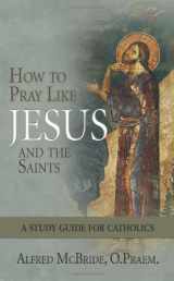 9781592765355-1592765351-How to Pray Like Jesus and the Saints: A Study Guide for Catholics