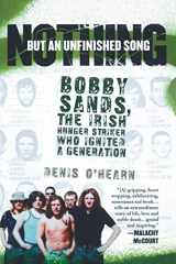 9781560258889-1560258888-Nothing But an Unfinished Song: The Life and Times of Bobby Sands