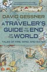 9781948814812-1948814811-A Traveler's Guide to the End of the World: Tales of Fire, Wind, and Water