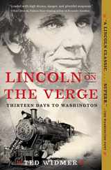 9781476739441-1476739447-Lincoln on the Verge: Thirteen Days to Washington