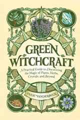 9781638788515-1638788510-Green Witchcraft: A Practical Guide to Discovering the Magic of Plants, Herbs, Crystals, and Beyond