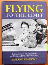9781852605537-1852605537-Flying to the Limit: Reminiscences of Air Combat, Test Flying and the Aircraft Industry
