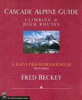 9781594851360-1594851360-Cascade Alpine Guide: Rainy Pass to Fraser River: Climbing & High Routes (Cascade Alpine Guide; Climbing and High Routes)