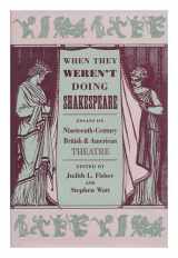 9780820311081-0820311081-When They Weren't Doing Shakespeare: Essays on Nineteenth Century British and American Theatre