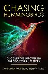 9781647466909-1647466903-Chasing Hummingbirds: Discover the Empowering Force of Your Life Story