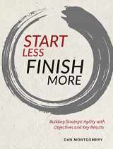 9781732539709-1732539707-Start Less, Finish More: Building Strategic Agility with Objectives and Key Results