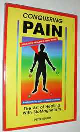 9780966626001-0966626001-Conquering Pain: The Art of Healing With Biomagnetism