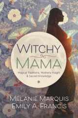 9780738748306-0738748307-Witchy Mama: Magickal Traditions, Motherly Insights & Sacred Knowledge