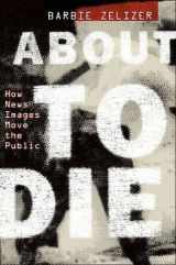 9780199752133-0199752133-About to Die: How News Images Move the Public