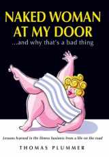 9781606790120-1606790129-Naked Woman at My Door and Why That's a Bad Thing: Lessons Learned in the Fitness Business From a Life on the Road