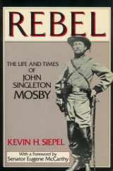 9780312015077-0312015070-Rebel: The Life and Times of John Singleton Mosby