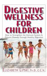 9781591201519-1591201519-Digestive Wellness for Children: How to Stengthen the Immune System & Prevent Disease Through Healthy Digestion
