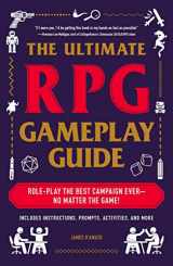 9781507210932-1507210930-The Ultimate RPG Gameplay Guide: Role-Play the Best Campaign Ever―No Matter the Game! (Ultimate Role Playing Game Series)