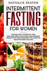 9781794105836-1794105832-Intermittent Fasting for Women: The Easy Way to Burn Fat, Feel and Look Good, Slow Ageing and Increase Productivity while Enjoying the Lifestyle and the Foods You Love (Weight Loss Books)