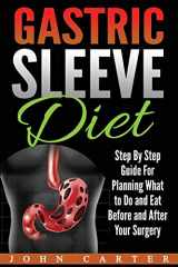 9781951103583-1951103580-Gastric Sleeve Diet: Step By Step Guide For Planning What to Do and Eat Before and After Your Surgery