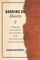 9780226825137-0226825132-Banking on Slavery: Financing Southern Expansion in the Antebellum United States (American Beginnings, 1500-1900)