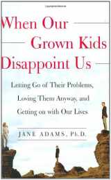 9780743232807-0743232801-When Our Grown Kids Disappoint Us: Letting Go of Their Problems, Loving Them Anyway, and Getting on with Our Lives