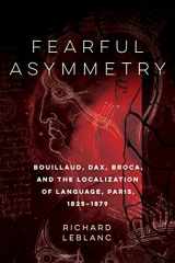 9780773551329-0773551328-Fearful Asymmetry: Bouillaud, Dax, Broca, and the Localization of Language, Paris, 1825-1879