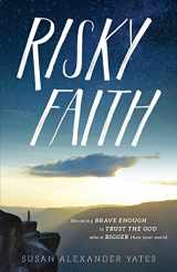 9781929125456-1929125453-Risky Faith: Becoming Brave Enough to Trust the God Who Is Bigger Than Your World