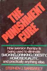 9780884051183-0884051188-The punishment cure: How aversion therapy is being used to eliminate smoking, drinking, obesity, homosexuality ... and practically anything else