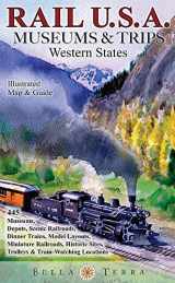 9781888216516-1888216514-Rail USA Museums & Trips Guide & Map Western States 445 Train Rides, Heritage Railroads, Historic Depots, Railroad & Trolley Museums, Model Layouts, Train-Watching Locations & More!