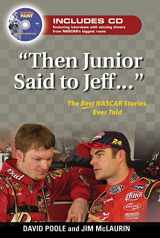 9781572438477-1572438479-"Then Junior Said to Jeff. . .": The Best NASCAR Stories Ever Told (Best Sports Stories Ever Told)
