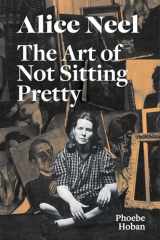 9781644230527-1644230526-Alice Neel: The Art of Not Sitting Pretty