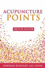 9781940146225-1940146224-Acupuncture Points Quick Guide: Pocket Guide to the Top Acupuncture Points (Natural Medicine)