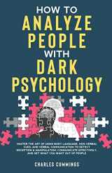 9781088050545-1088050549-How to Analyze People with Dark Psychology: Master The Art of Using Body Language, Non-Verbal Cues, and Verbal Communication to Detect Deception & ... and Get What You Want Out of People