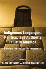 9780268103699-0268103690-Indigenous Languages, Politics, and Authority in Latin America: Historical and Ethnographic Perspectives