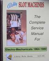9780962385254-0962385255-Bally Slot Machines: The Complete Service Manual for Electro-Mechanicals 1964-1980