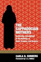9781498282413-1498282415-The Cappadocian Mothers: Deification Exemplified in the Writings of Basil, Gregory, and Gregory