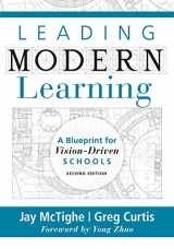 9781947604445-1947604449-Leading Modern Learning: A Blueprint for Vision-Driven Schools (A Framework of Education Reform for Empowering Modern Learners)