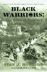 9781440127823-1440127824-Black Warriors: the Buffalo Soldiers of World War II: Memories of the Only Negro Infantry Division to Fight in Europe