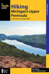 9781493009916-1493009915-Hiking Michigan's Upper Peninsula: A Guide to the Area's Greatest Hikes (Regional Hiking Series)